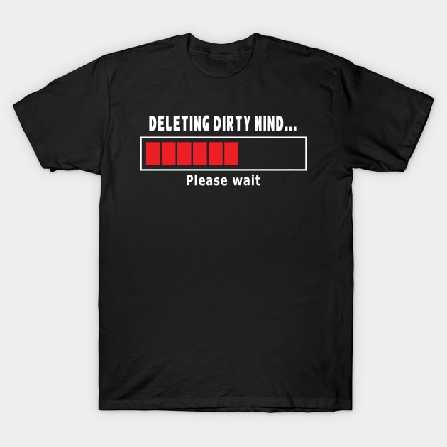 Deleting Dirty Mind... T-Shirt by Illustratorator